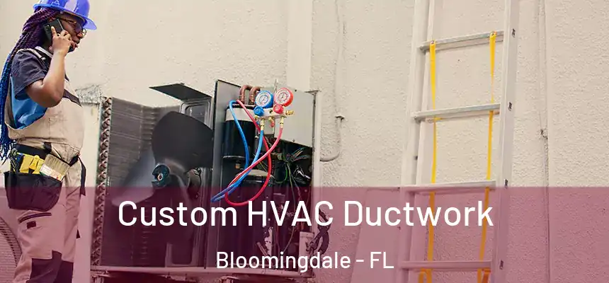 Custom HVAC Ductwork Bloomingdale - FL