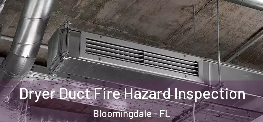 Dryer Duct Fire Hazard Inspection Bloomingdale - FL