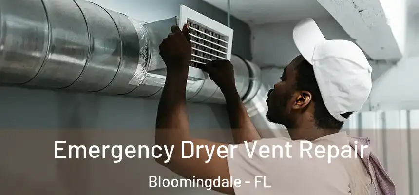 Emergency Dryer Vent Repair Bloomingdale - FL