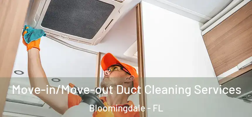 Move-in/Move-out Duct Cleaning Services Bloomingdale - FL