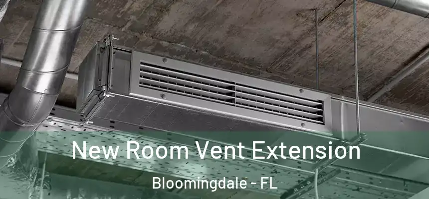 New Room Vent Extension Bloomingdale - FL