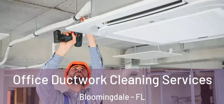 Office Ductwork Cleaning Services Bloomingdale - FL