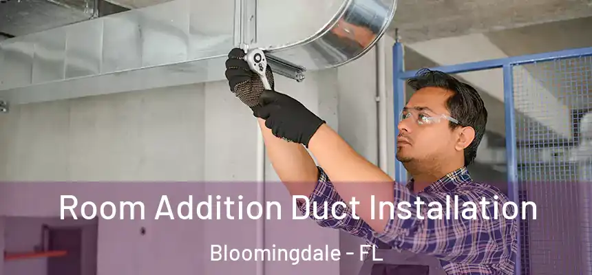 Room Addition Duct Installation Bloomingdale - FL