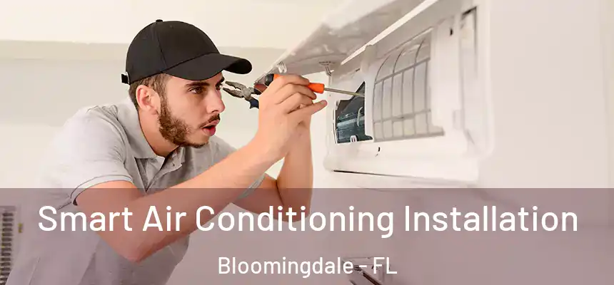 Smart Air Conditioning Installation Bloomingdale - FL
